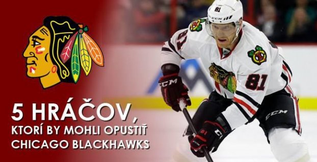 5 hráčov Chicaga, ktorí by mohli opustiť organizáciu Blackhawks