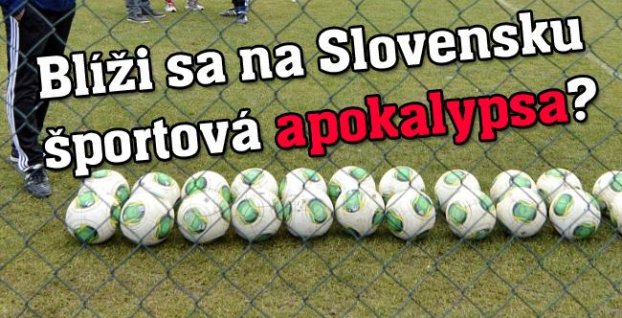 Apokalyptická prognóza slovenského športu naberá na obrátkach 